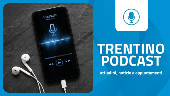 "Trentino Podcast": pubblicata la puntata 12 - 2026