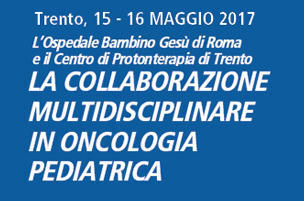 La collaborazione multidisciplinare in oncologia pediatrica 15-16 maggio 2017